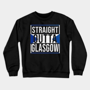 Straight Outta Glasgow - Gift for Scot, Scotsmen, Scotswomen, From Glasgow in Scotland Scottish Crewneck Sweatshirt